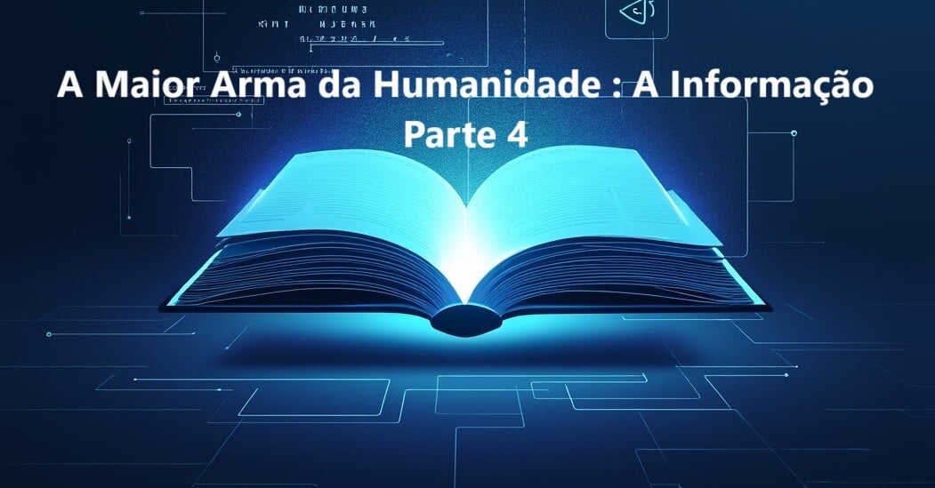 20241128_A Maior Arma da Humanidade A Informação_Parte 4