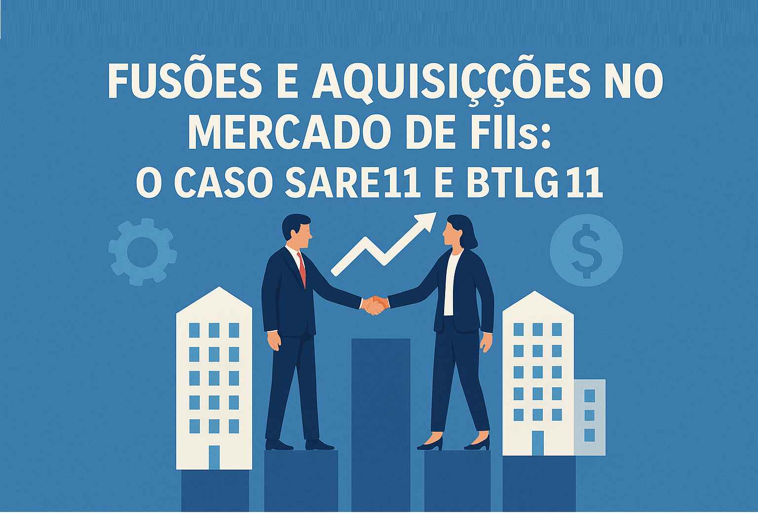 20250521_Fusões e Aquisições no Mercado de FIIs O Caso SARE11 e BTLG11_1