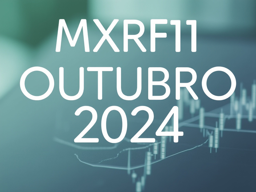 O que aconteceu com o MXRF11 em outubro de 2024