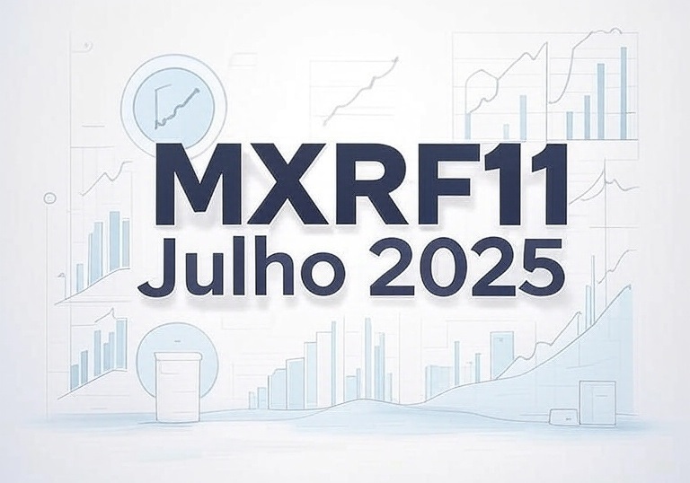 O que aconteceu com o MXRF11 em Julho de 2025