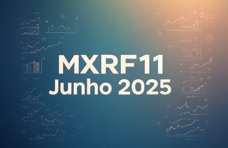 O que aconteceu com o MXRF11 em Junho 2025